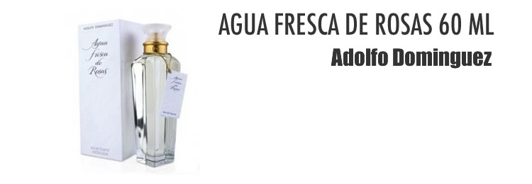 ADOLFO DOMINGUEZ AGUA FRESCA ROSAS EAU DE TOILETTE 60ML VAPO. 